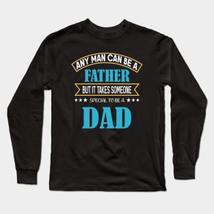 Any Man can be a Father but it takes someone special to be a dad Long Sleeve T-Shirt